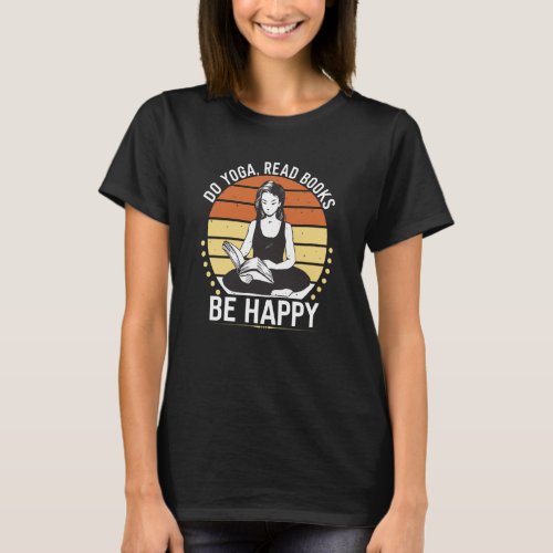 Reading Do Yoga Read Books Be Happy T-Shirt