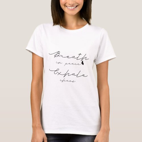 Breathe in Peace, Exhale Chaos T-shirt