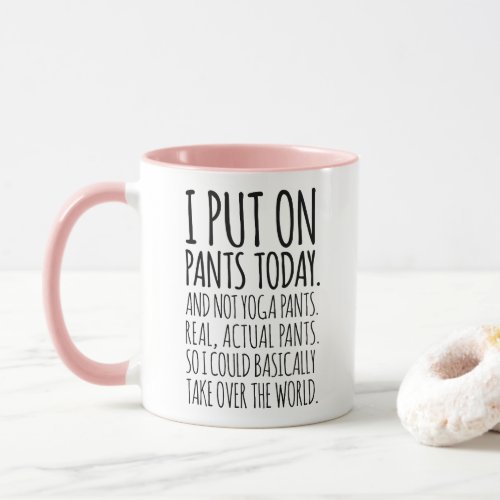 I Put On Pants Today Funny Quote Typography Mug