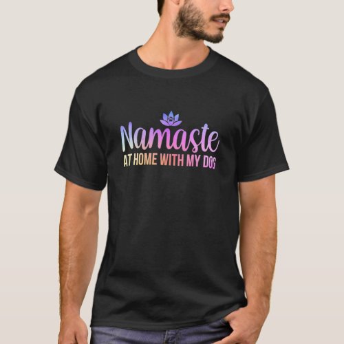Namaste At Home With My Dog Vintage Dog Lover Owne T-Shirt