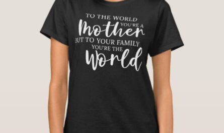To the world you are a mother To family you are T-Shirt