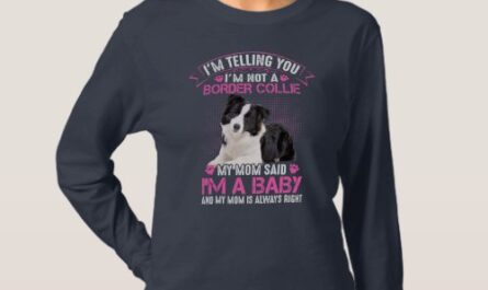 I'm Not a Border Collie My Mom Said I'm A Baby T-Shirt