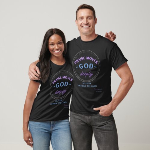 Praise Moves God Deeply T-Shirt