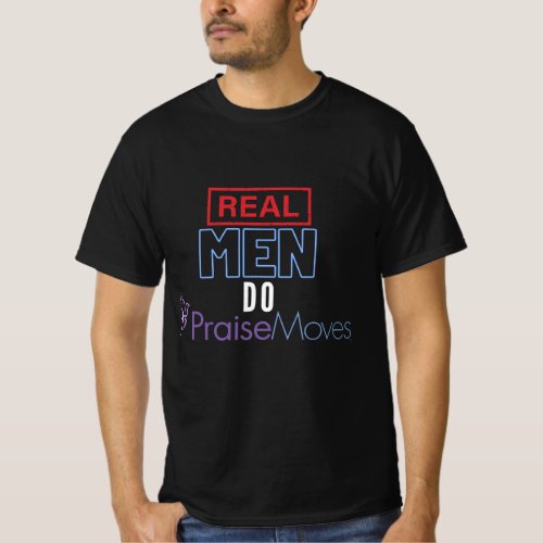 Real Men Do PraiseMoves T-Shirt