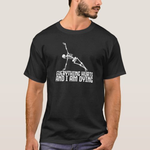 Everything Hurts & I'm Dying  Skeleton Yoga T-Shirt