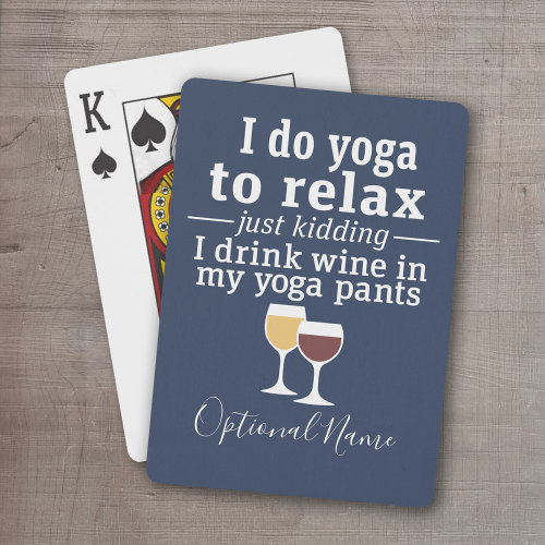 Funny Wine Quote – I drink wine in yoga pants Playing Cards