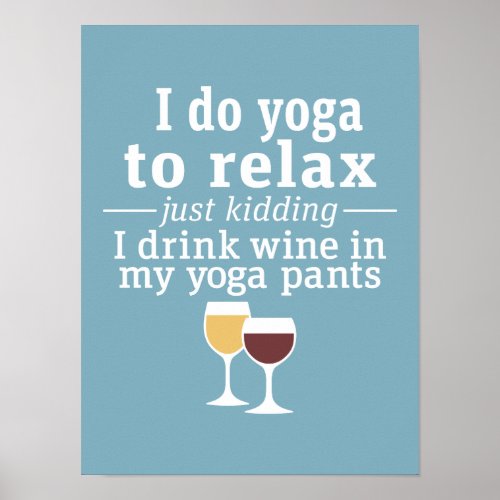 Funny Wine Quote – I drink wine in yoga pants Poster