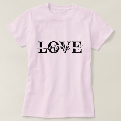 Love Mama Cute Script Font Mother's Day T-Shirt