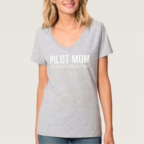 Pilot Mom Like A Normal Mom But Cooler  T-Shirt