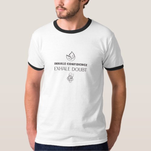 INHALE CONFIDENCE EXHALE DOUBT T-Shirt