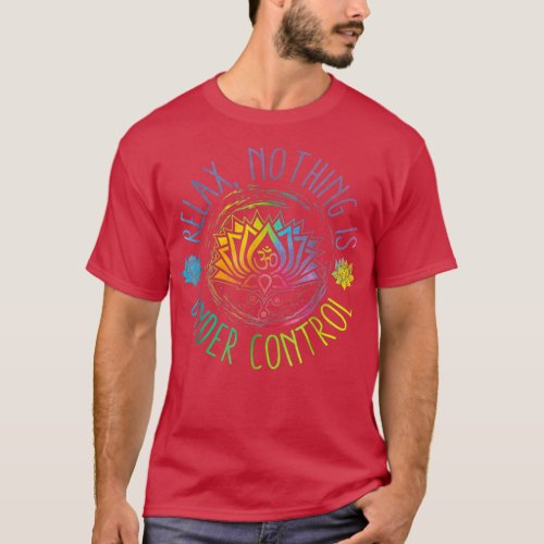 Buddha Quotes Relax Nothing Is Under Control T-Shirt